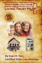 How to Protect Your Assets From Probate PLUS Lawsuits PLUS Nursing Home Expenses with the Living Trust Plus