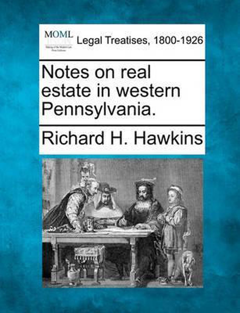 Notes On Real Estate In Western Pennsylvania. van Richard Hays Hawkins