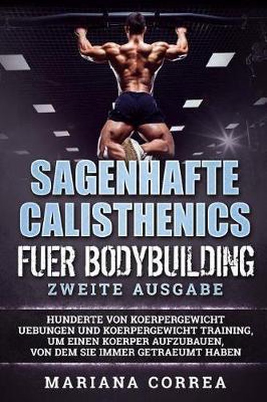 SAGENHAFTE CALISTHENICS Fuer BODYBUILDING ZWEITE AUSGABE - cover