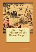 The  True  History of the Roman Empire