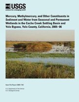 Mercury, Methylmercury, and Other Constituents in Sediment and Water from Seasonal and Permanent Wetlands in the Cache Creek Settling Basin and Yolo Bypass, Yolo County, California, 2005?06