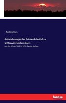 Aufzeichnungen des Prinzen Friedrich zu Schleswig-Holstein-Noer,