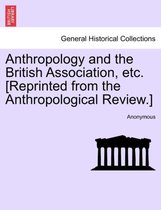 Anthropology and the British Association, Etc. [reprinted from the Anthropological Review.]