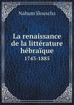 La renaissance de la litterature hebraique 1743-1885