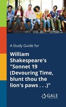 A Study Guide for William Shakespeare's Sonnet 19 (Devouring Time, Blunt Thou the Lion's Paws . . .)