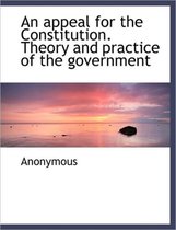 An Appeal for the Constitution. Theory and Practice of the Government
