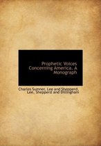 Prophetic Voices Concerning America. a Monograph