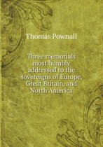 Three memorials most humbly addressed to the sovereigns of Europe, Great Britain, and North America