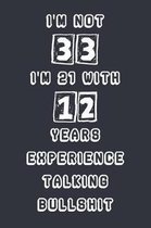 I'm Not 33 I'm 21 With 12 Years Experience Talking Bullshit