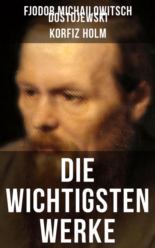 Die wichtigsten Werke von Fjodor Michailowitsch Dostojewski - cover