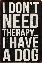 Dog - Hond - Therapie - Hondenliefde -  Need - Nodig - decoratie - wandbord - TH Commerce 9123