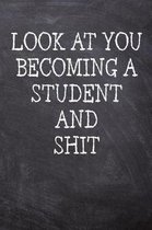 Look At You Becoming A Student And Shit