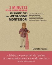 3 minutes pour comprendre - 3 minutes pour comprendre 50 principes clés de la pédagogie Montessori