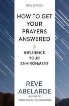 How To Get Your Prayers Answered & Influence Your Environment