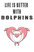Life Is Better With Dolphins