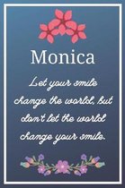 Monica Let your smile change the world, but don't let the world change your smile.