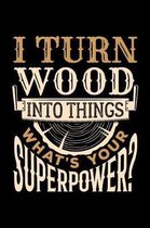 I Turn Wood Into Things What's Your Superpower