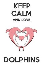 Keep Calm And Love Dolphins
