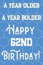 A Year Older A Year Bolder Happy 62nd Birthday