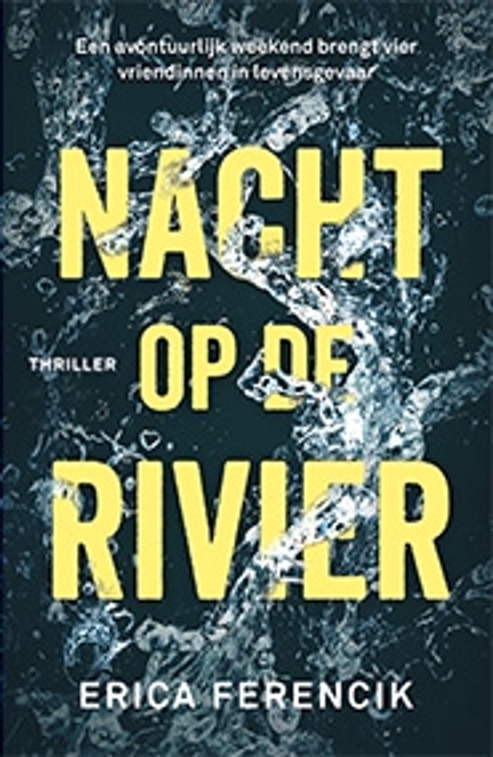 Boek kaft met gele tekst 'NACHT OP DE RIVIER' op een waterige, donkere achtergrond. Thriller door Erica Ferencik.