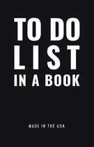 TO DO LIST IN A BOOK - Best To Do List to Increase Your Productivity and Prioritize Your Tasks More Effectively - Non Dated / Undated - 5.5 x 8.5 (Jet Black)
