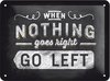 Nostalgic Art metalen wandbord met reliëf - When Nothing Goes Right Go Left - 15x20 cm