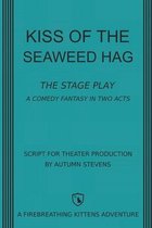 Kiss of the Seaweed Hag: The Stage Play