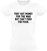 They got money for the war, But they can't feed the Poor  dames t-shirt | oorlog | armoede | hongersnood | vluchtelingen | kado | Wit