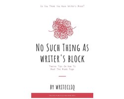 No Such Thing As Writer's Block: Twelve Tips On How To Beat The Blank Page