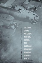 Aviation & Air Power - Lectures of the Air Corps Tactical School and American Strategic Bombing in World War II