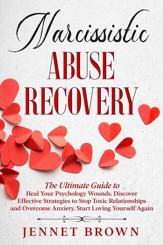 Omslag van Narcissistic Abuse Recovery: The Ultimate Guide to Heal Your Psychology Wounds. Discover Effective Strategies to Stop Toxic Relationships and Overcome Anxiety. Start Loving Yourself Again.