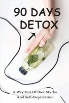 90 Days Detox - A Way Out Of Diet Myths And Self-deprivation