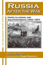 Russia After the War: Hopes, Illusions and Disappointments, 1945-1957