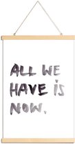 JUNIQE - Posterhanger All we have is now -60x90 /Wit & Zwart