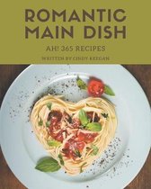 Ah! 365 Romantic Main Dish Recipes