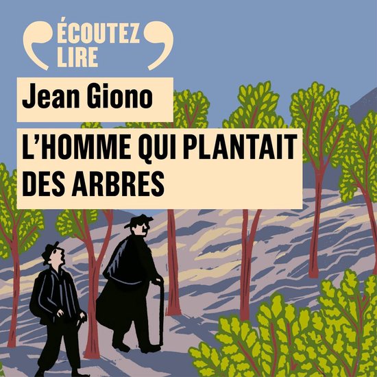 Boekomslag met de tekst 'ÉCOUTEZ LIRE Jean Giono L'HOMME QUI PLANTAIT DES ARBRES'. Twee mannen lopen door een bosrijke omgeving.