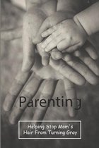 Parenting: Helping Stop Mom's Hair From Turning Gray