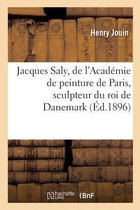 Jacques Saly, de l'Académie de Peinture de Paris, Sculpteur Du Roi de Danemark, l'Homme Et l'Oeuvre