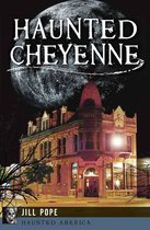 Haunted America - Haunted Cheyenne