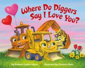 Where Do...Series - Where Do Diggers Say I Love You?
