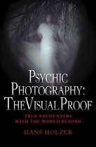 True Encounters with the World Beyond - Psychic Photography: The Visual Proof