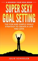 Nourish Your Soul - Super Sexy Goal Setting