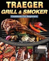 Traeger Grill & Smoker Cookbook For Beginners