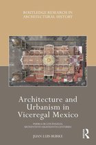 Routledge Research in Architectural History - Architecture and Urbanism in Viceregal Mexico