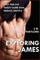 Exploring James (First Time Gay Taboo Older Man Medical Exam Erotica)