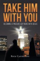 Take Him with You