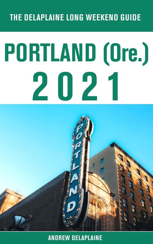Portland (Ore.) - The Delaplaine 2021 Long Weekend Guide - cover