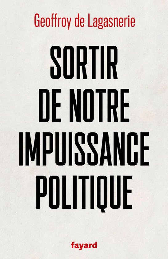 Livre 'Sortir de notre impuissance politique' de Geoffroy de Lagasnerie.