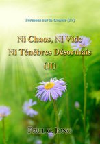 Sermons sur la Genèse (IV) - Ni Chaos, Ni Vide, Ni Ténèbres Désormais (II)
