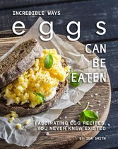Incredible Ways Eggs Can Be Eaten